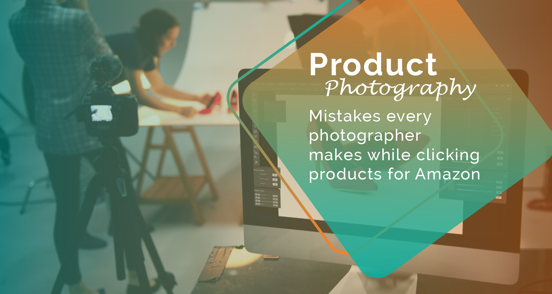 Mistakes Every Photographer Do While Clicking Products For Amazon